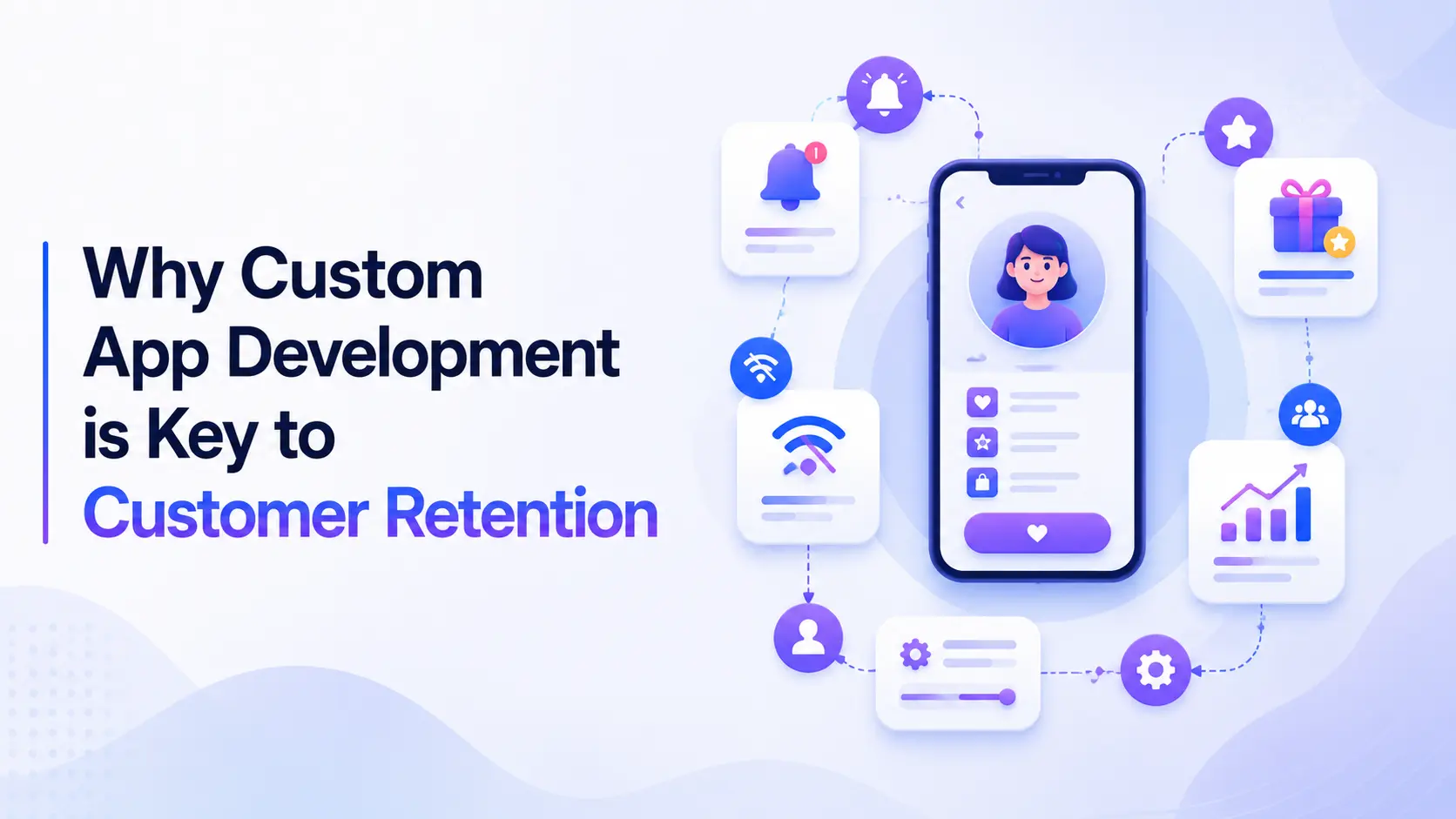 Why Custom App Development is Key to Customer Retention